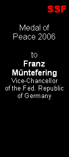 Textfeld: SSFMedal ofPeace 2006toFranzMnteferingVice-Chancellor of the Fed. Republicof Germany